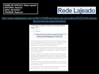NOME DO VEÍCULO: Rede Lajeado
  EDITORIA: Notícias
  DATA: 06/10/2011
  TIRAGEM: Regional


http://www.redelajeado.com.br/2011/10/06/cachoeira-do-sul-realiza-6%C2%AA-edicao-
                           da-convencao-regional-lojista/
 