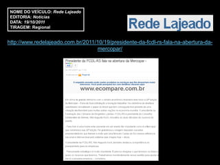 NOME DO VEÍCULO: Rede Lajeado
 EDITORIA: Notícias
 DATA: 19/10/2011
 TIRAGEM: Regional


http://www.redelajeado.com.br/2011/10/19/presidente-da-fcdl-rs-fala-na-abertura-da-
                                    mercopar/
 