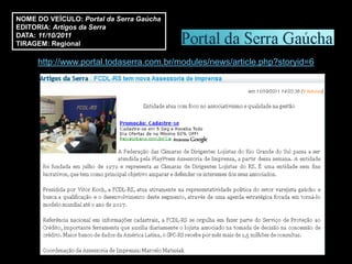 NOME DO VEÍCULO: Portal da Serra Gaúcha
EDITORIA: Artigos da Serra
DATA: 11/10/2011
TIRAGEM: Regional

     http://www.portal.todaserra.com.br/modules/news/article.php?storyid=6
 