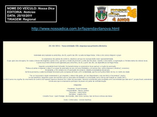 NOME DO VEÍCULO: Nossa Dica
EDITORIA: Notícias
DATA: 25/10/2011
TIRAGEM: Regional


             http://www.nossadica.com.br/fazendavilanova.html
 