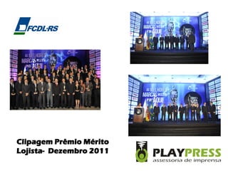 Clipagem Prêmio Mérito
Lojista- Dezembro 2011
 