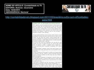 NOME DO VEÍCULO: Contabilidade na TV
EDITORIA: Notícias - Economia
Data: 16/05/2011
ABRANGÊNCIA: Nacional

http://contabilidadenatv.blogspot.com/2011/05/brasileiro-sofre-com-dificuldades-
                                    para.html
 
