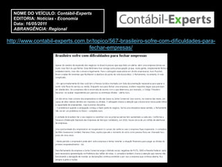 NOME DO VEÍCULO: Contábil-Experts
  EDITORIA: Notícias - Economia
  Data: 16/05/2011
  ABRANGÊNCIA: Regional

http://www.contabil-experts.com.br/topico/567-brasileiro-sofre-com-dificuldades-para-
                                 fechar-empresas/
 