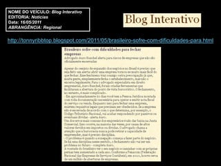 NOME DO VEÍCULO: Blog Interativo
EDITORIA: Notícias
Data: 16/05/2011
ABRANGÊNCIA: Regional


http://tonnyribbtop.blogspot.com/2011/05/brasileiro-sofre-com-dificuldades-para.html
 