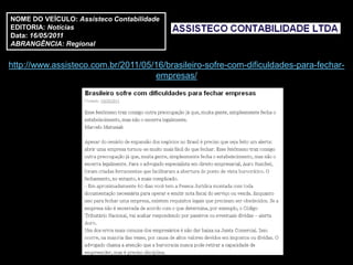 NOME DO VEÍCULO: Assisteco Contabilidade
EDITORIA: Notícias
Data: 16/05/2011
ABRANGÊNCIA: Regional


http://www.assisteco.com.br/2011/05/16/brasileiro-sofre-com-dificuldades-para-fechar-
                                    empresas/
 
