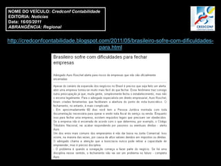 NOME DO VEÍCULO: Credconf Contabilidade
EDITORIA: Notícias
Data: 16/05/2011
ABRANGÊNCIA: Regional


http://credconfcontabilidade.blogspot.com/2011/05/brasileiro-sofre-com-dificuldades-
                                      para.html
 