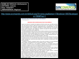 NOME DO VEÍCULO: SinComercio
EDITORIA: notícias
Data: 16/05/2011
ABRANGÊNCIA: Regional

http://www.scvriopreto.com.br/default.asp?Ir=area.asp&area=17&noticia=1857&categori
                                     a=190&Pag=1
 