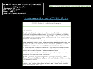 NOME DO VEÍCULO: Marilluz Contabilidade
e assessoria impresarial
EDITORIA: Notícias
Data: 16/05/2011
ABRANGÊNCIA: Regional

                     http://www.marilluz.com.br/052011_12.html
 