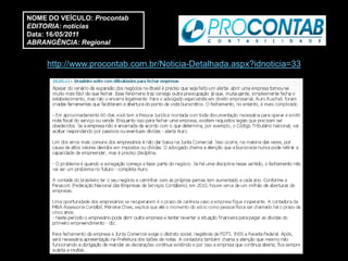 NOME DO VEÍCULO: Procontab
EDITORIA: notícias
Data: 16/05/2011
ABRANGÊNCIA: Regional


     http://www.procontab.com.br/Noticia-Detalhada.aspx?idnoticia=33
 