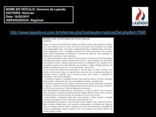 NOME DO VEÍCULO: Governo de Lajeado
EDITORIA: Notícias
Data: 16/05/2011
ABRANGÊNCIA: Regional



  http://www.lajeado-rs.com.br/internas.php?conteudo=noticiasDet.php&id=7900
 