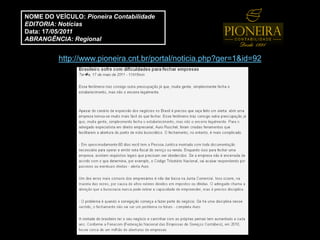NOME DO VEÍCULO: Pioneira Contabilidade
EDITORIA: Notícias
Data: 17/05/2011
ABRANGÊNCIA: Regional


          http://www.pioneira.cnt.br/portal/noticia.php?ger=1&id=92
 