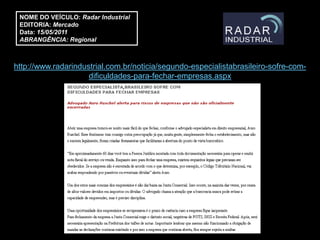 NOME DO VEÍCULO: Radar Industrial
 EDITORIA: Mercado
 Data: 15/05/2011
 ABRANGÊNCIA: Regional



http://www.radarindustrial.com.br/noticia/segundo-especialistabrasileiro-sofre-com-
                     dificuldades-para-fechar-empresas.aspx
 