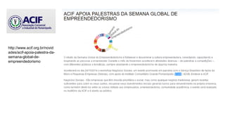 http://www.acif.org.br/novid
ades/acif-apoia-palestra-da-
semana-global-de-
empreendedorismo
 
