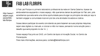 http://www.f
abjam.org/s
paces/fab-
lab-floripa
 
