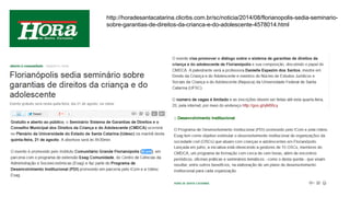 http://horadesantacatarina.clicrbs.com.br/sc/noticia/2014/08/florianopolis-sedia-seminario-
sobre-garantias-de-direitos-da-crianca-e-do-adolescente-4578014.html
 