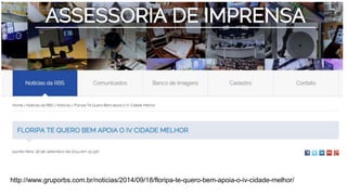 http://www.gruporbs.com.br/noticias/2014/09/18/floripa-te-quero-bem-apoia-o-iv-cidade-melhor/
 