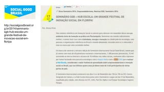 http://socialgoodbrasil.or
g.br/2014/seminario-
sgb-hub-escola-um-
grande-festival-de-
inovacao-social-em-
floripa
 