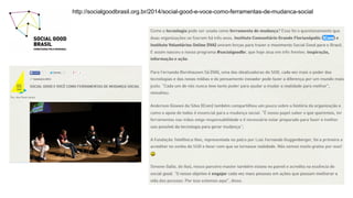 http://socialgoodbrasil.org.br/2014/social-good-e-voce-como-ferramentas-de-mudanca-social
 