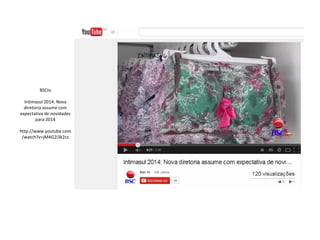 BSCtv
Intimasul 2014: Nova
diretoria assume com
expectativa de novidades
para 2014
http://www.youtube.com
/watch?v=jM4G2i3k2cs
 