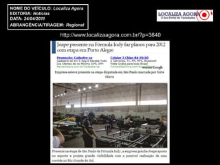 NOME DO VEÍCULO: Localiza Agora
EDITORIA: Notícias
DATA: 24/04/2011
ABRANGÊNCIA/TIRAGEM: Regional

                     http://www.localizaagora.com.br/?p=3640
 