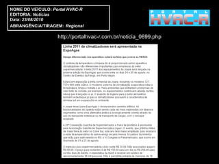 NOME DO VEÍCULO: Portal HVAC-R
EDITORIA: Notícias
Data: 23/08/2010
ABRANGÊNCIA/TIRAGEM: Regional

                   http://portalhvac-r.com.br/noticia_0699.php
 