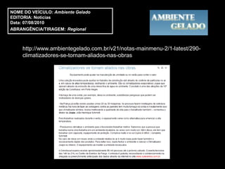 NOME DO VEÍCULO: Ambiente Gelado
EDITORIA: Notícias
Data: 07/08/2010
ABRANGÊNCIA/TIRAGEM: Regional



    http://www.ambientegelado.com.br/v21/notas-mainmenu-2/1-latest/290-
    climatizadores-se-tornam-aliados-nas-obras
 