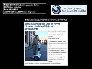 NOME DO VEÍCULO: São Joaquim Online
EDITORIA: Notícias
Data: 02/08/2010
ABRANGÊNCIA/TIRAGEM: Regional



                    http://saojoaquimonline.com.br/?p=15928
 