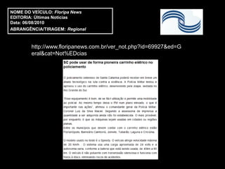 NOME DO VEÍCULO: Floripa News
EDITORIA: Últimas Notícias
Data: 06/08/2010
ABRANGÊNCIA/TIRAGEM: Regional



        http://www.floripanews.com.br/ver_not.php?id=69927&ed=G
        eral&cat=Not%EDcias
 