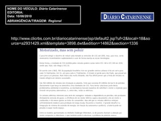 NOME DO VEÍCULO: Diário Catarinense
EDITORIA:
Data: 10/08/2010
ABRANGÊNCIA/TIRAGEM: Regional




  http://www.clicrbs.com.br/diariocatarinense/jsp/default2.jsp?uf=2&local=18&so
  urce=a2931429.xml&template=3898.dwt&edition=14862&section=1336
 