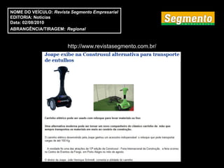 NOME DO VEÍCULO: Revista Segmento Empresarial
EDITORIA: Notícias
Data: 02/08/2010
ABRANGÊNCIA/TIRAGEM: Regional



                        http://www.revistasegmento.com.br/
 