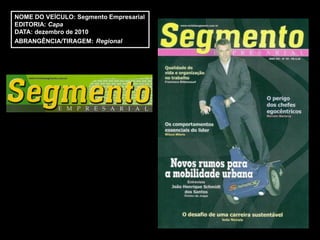 NOME DO VEÍCULO: Segmento Empresarial
EDITORIA: Capa
DATA: dezembro de 2010
ABRANGÊNCIA/TIRAGEM: Regional
 