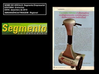 NOME DO VEÍCULO: Segmento Empresarial
EDITORIA: Entrevista
DATA: dezembro de 2010
ABRANGÊNCIA/TIRAGEM: Regional
 