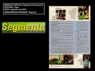 NOME DO VEÍCULO: Segmento Empresarial
EDITORIA: Capa
DATA: dezembro de 2010
ABRANGÊNCIA/TIRAGEM: Regional
 