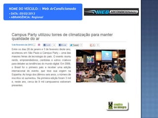 NOME DO VEÍCULO: : Web ArCondicionado
• DATA: 05/02/2013
• ABRANGÊNCIA: Regional
 