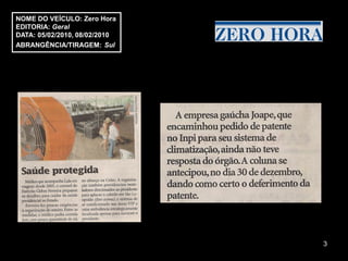 NOME DO VEÍCULO: Zero Hora
EDITORIA: Geral
DATA: 05/02/2010, 08/02/2010
ABRANGÊNCIA/TIRAGEM: Sul




                               3
 