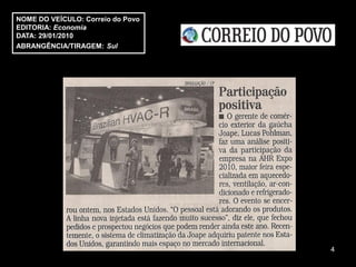 NOME DO VEÍCULO: Correio do Povo
EDITORIA: Economia
DATA: 29/01/2010
ABRANGÊNCIA/TIRAGEM: Sul




                                   4
 