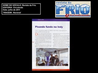 NOME DO VEÍCULO: Revista do Frio
EDITORIA: Circulando
Data: julho de 2011
TIRAGEM: Nacional
 