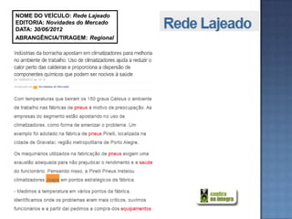 NOME DO VEÍCULO: Rede Lajeado
EDITORIA: Novidades do Mercado
DATA: 30/06/2012
ABRANGÊNCIA/TIRAGEM: Regional
 