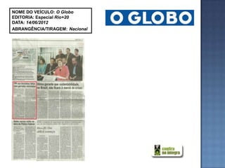 NOME DO VEÍCULO: O Globo
EDITORIA: Especial Rio+20
DATA: 14/06/2012
ABRANGÊNCIA/TIRAGEM: Nacional
 