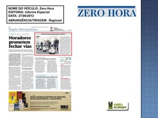 NOME DO VEÍCULO: Zero Hora
EDITORIA: Informe Especial
DATA: 27/06/2012
ABRANGÊNCIA/TIRAGEM: Regional
 