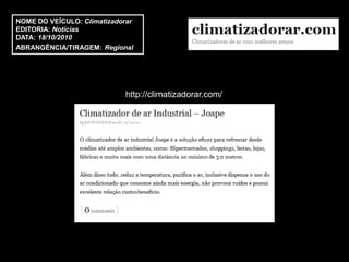NOME DO VEÍCULO: Climatizadorar
EDITORIA: Notícias
DATA: 18/10/2010
ABRANGÊNCIA/TIRAGEM: Regional




                            http://climatizadorar.com/
 