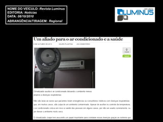 NOME DO VEÍCULO: Revista Luminus
EDITORIA: Notícias
DATA: 08/10/2010
ABRANGÊNCIA/TIRAGEM: Regional
 