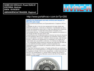 NOME DO VEÍCULO: Protal HVAC-R
EDITORIA: Notícias
DATA: 19/10/2010
ABRANGÊNCIA/TIRAGEM: Regional

                     http://www.portalhvac-r.com.br/?p=295
 