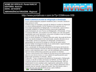 NOME DO VEÍCULO: Portal HVAC-R
EDITORIA: Notícias
DATA: 25/10/2010
ABRANGÊNCIA/TIRAGEM: Regional

               http://www.portalhvac-r.com.br/?p=339#more-339
 