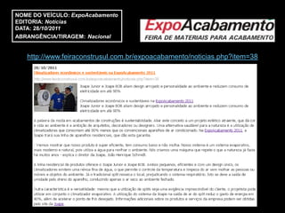 NOME DO VEÍCULO: ExpoAcabamento
EDITORIA: Notícias
DATA: 28/10/2011
ABRANGÊNCIA/TIRAGEM: Nacional


   http://www.feiraconstrusul.com.br/expoacabamento/noticias.php?item=38
 