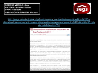 NOME DO VEÍCULO: Segs
 EDITORIA: Notícias - Demais
 DATA: 30/10/2011
 ABRANGÊNCIA/TIRAGEM: Nacional


    http://segs.com.br/index.php?option=com_content&view=article&id=54293:-
climatizadores-economicos-e-sustentaveis-na-expoacabamento-2011-&catid=50:cat-
                                demais&Itemid=331
 