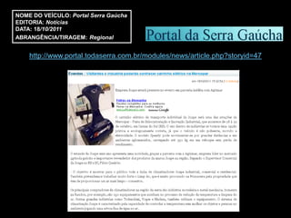 NOME DO VEÍCULO: Portal Serra Gaúcha
EDITORIA: Notícias
DATA: 18/10/2011
ABRANGÊNCIA/TIRAGEM: Regional


    http://www.portal.todaserra.com.br/modules/news/article.php?storyid=47
 