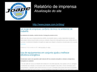 Relatório de imprensa
 Atualização do site



http://www.joape.com.br/blog/
 