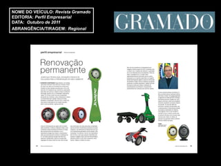 NOME DO VEÍCULO: Revista Gramado
EDITORIA: Perfil Empresarial
DATA: Outubro de 2011
ABRANGÊNCIA/TIRAGEM: Regional
 