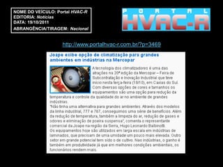 NOME DO VEÍCULO: Portal HVAC-R
EDITORIA: Notícias
DATA: 19/10/2011
ABRANGÊNCIA/TIRAGEM: Nacional


                   http://www.portalhvac-r.com.br/?p=3469
 